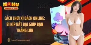 Cách Chơi Xì Dách Online: Bí Kíp Bất Bại Giúp Bạn Thắng Lớn