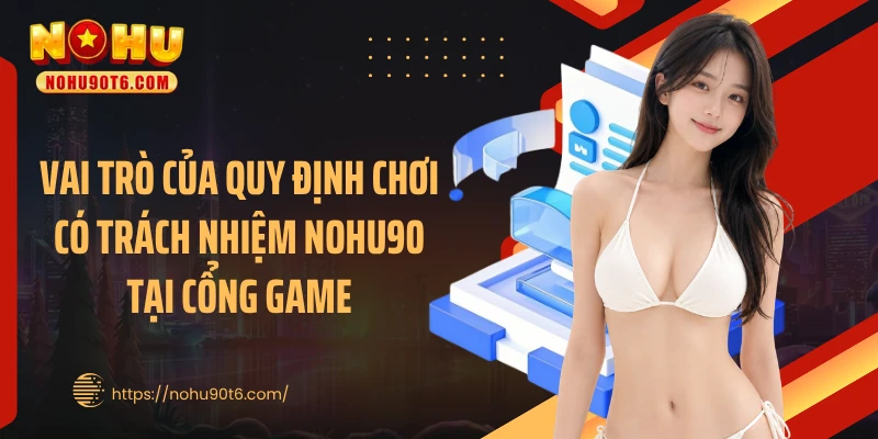 Vai trò của quy định chơi có trách nhiệm Nohu90 tại cổng game